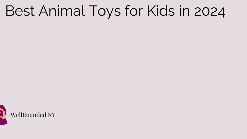 Best Animal Toys for Kids in 2024