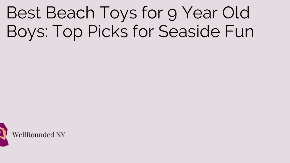 Best Beach Toys for 9 Year Old Boys: Top Picks for Seaside Fun