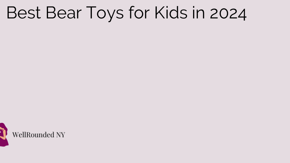 Best Bear Toys for Kids in 2024