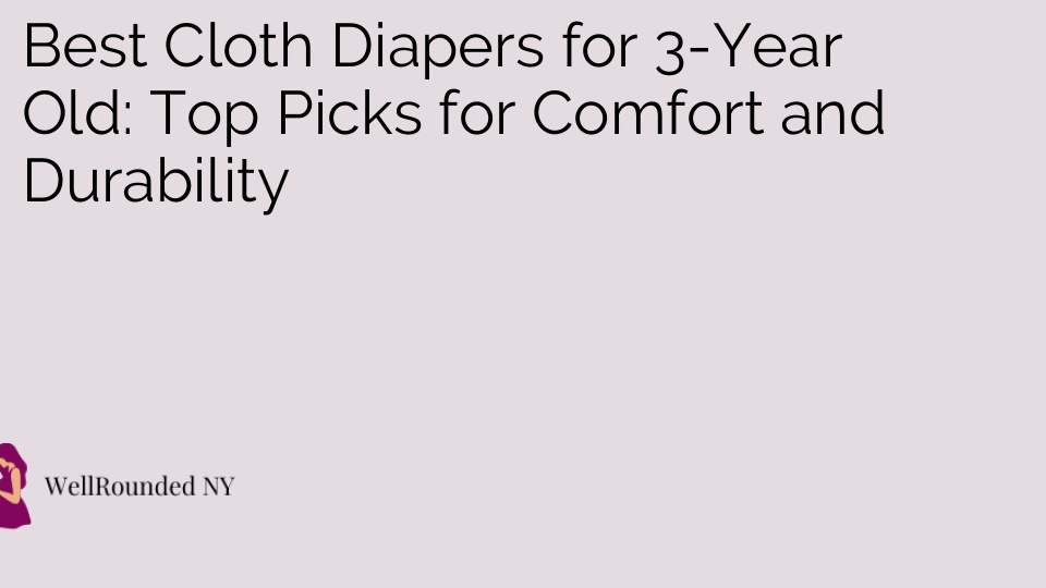 Best Cloth Diapers for 3-Year Old: Top Picks for Comfort and Durability