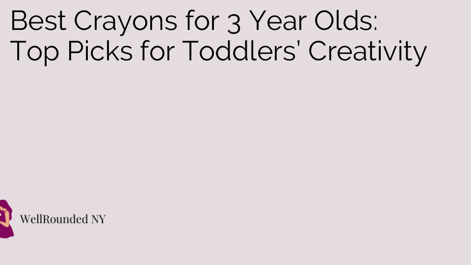 Best Crayons for 3 Year Olds: Top Picks for Toddlers’ Creativity