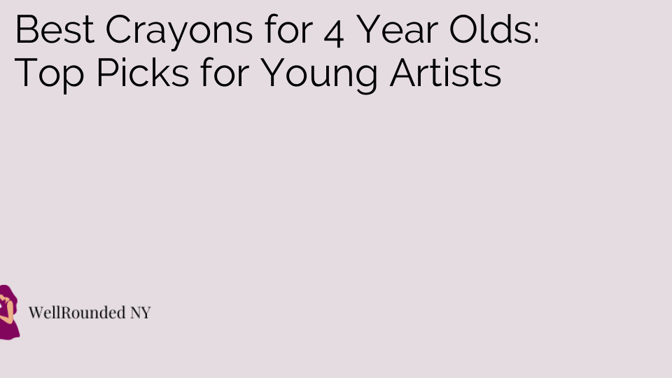 Best Crayons for 4 Year Olds: Top Picks for Young Artists