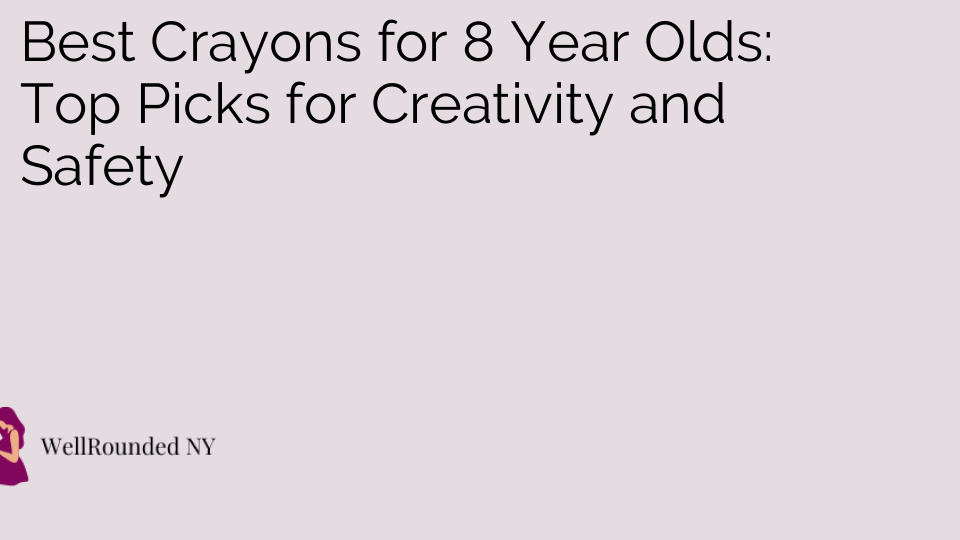 Best Crayons for 8 Year Olds: Top Picks for Creativity and Safety