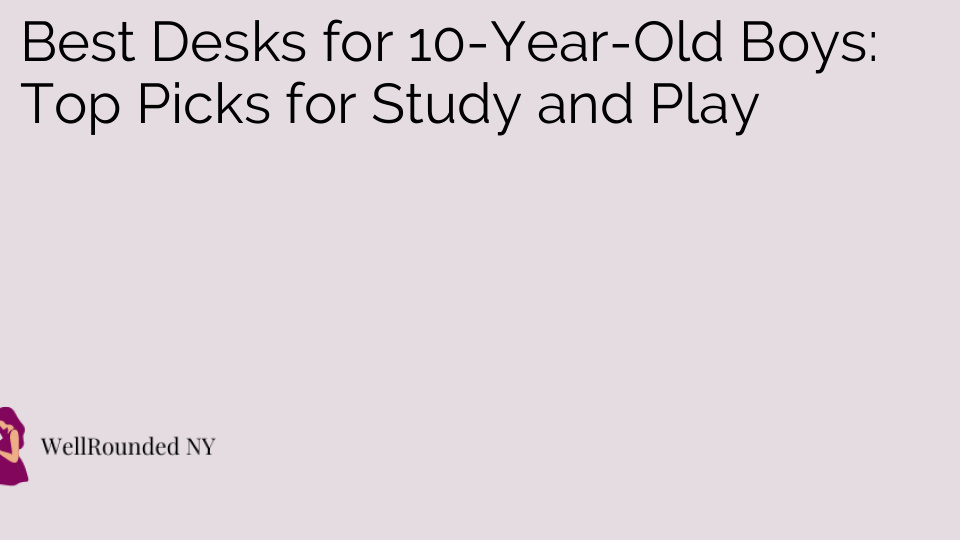 Best Desks for 10-Year-Old Boys: Top Picks for Study and Play