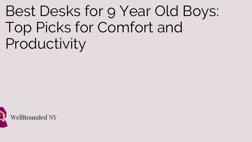 Best Desks for 9 Year Old Boys: Top Picks for Comfort and Productivity