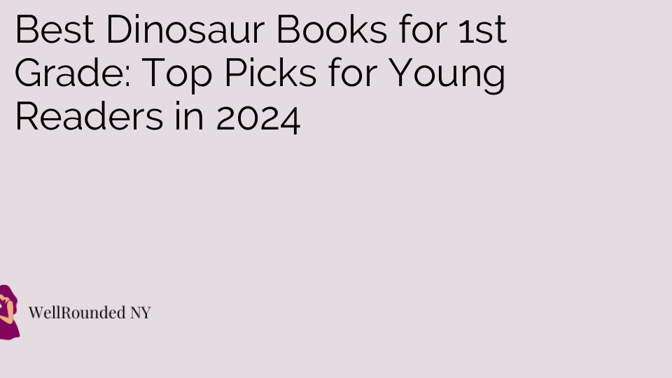 Best Dinosaur Books for 1st Grade: Top Picks for Young Readers in 2024