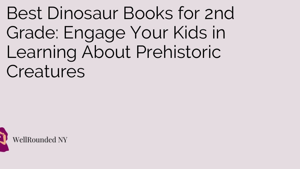 Best Dinosaur Books for 2nd Grade: Engage Your Kids in Learning About Prehistoric Creatures