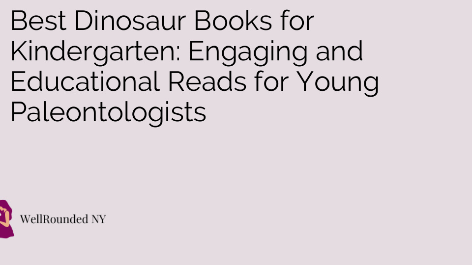 Best Dinosaur Books for Kindergarten: Engaging and Educational Reads for Young Paleontologists