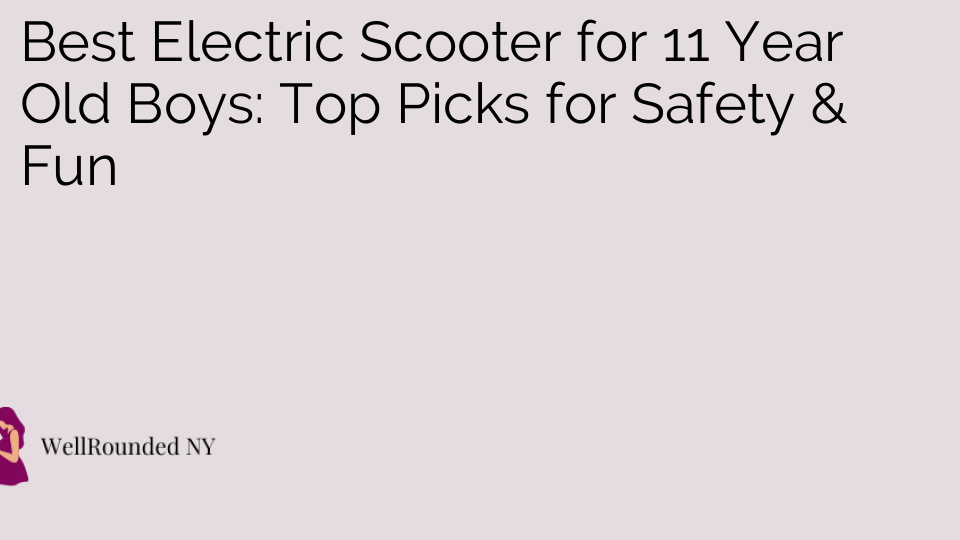 Best Electric Scooter for 11 Year Old Boys: Top Picks for Safety & Fun
