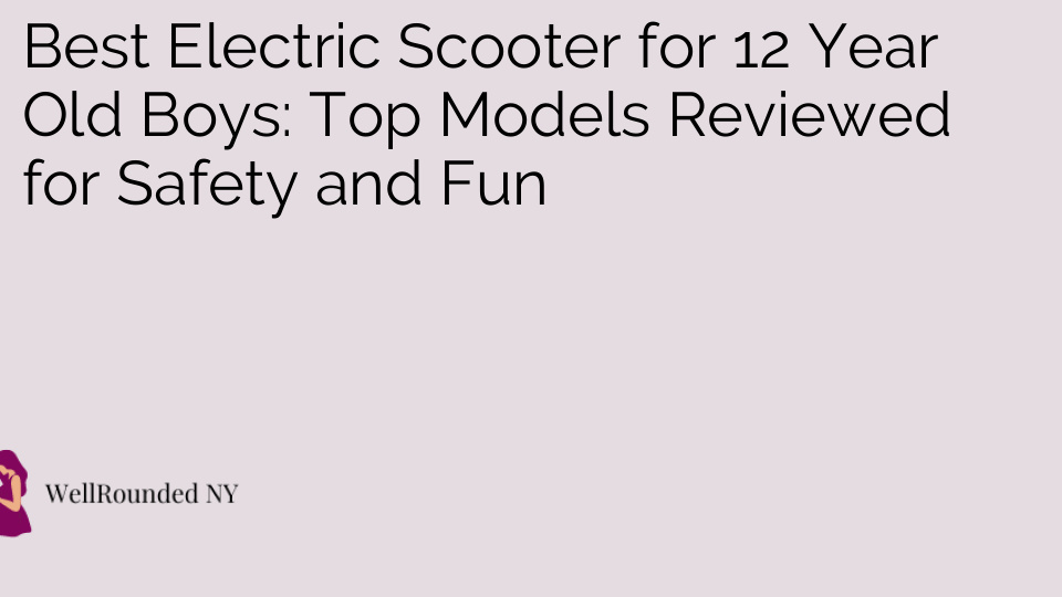 Best Electric Scooter for 12 Year Old Boys: Top Models Reviewed for Safety and Fun