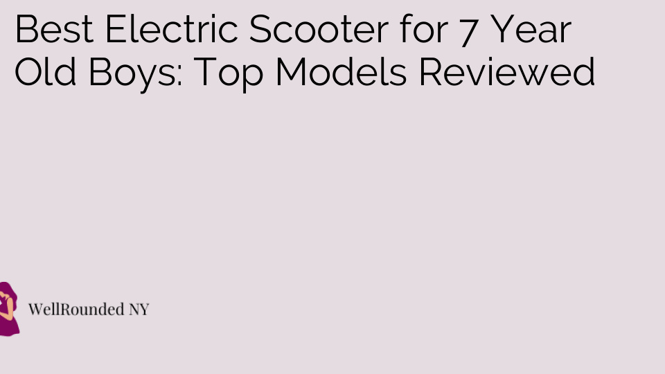 Best Electric Scooter for 7 Year Old Boys: Top Models Reviewed