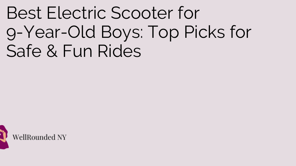 Best Electric Scooter for 9-Year-Old Boys: Top Picks for Safe & Fun Rides
