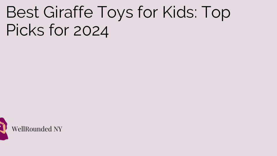 Best Giraffe Toys for Kids: Top Picks for 2024