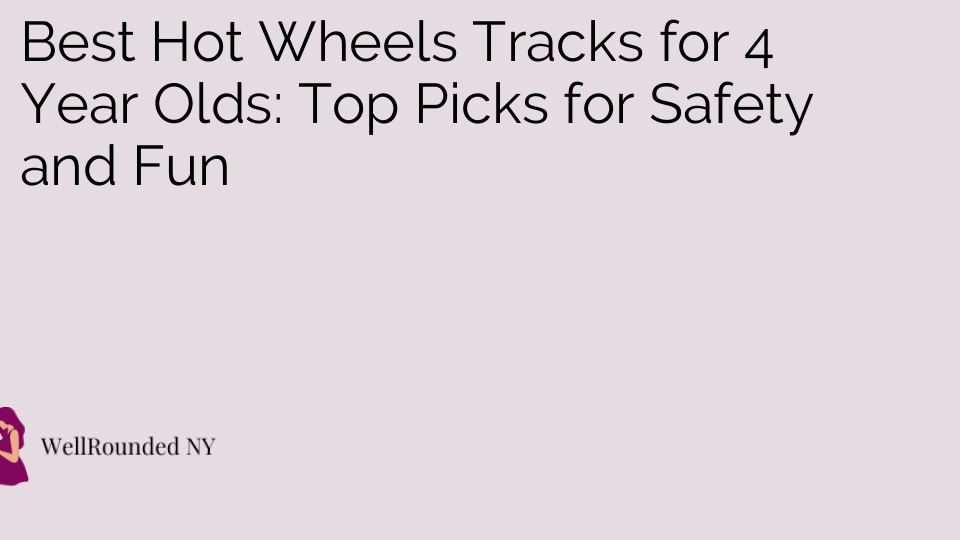Best Hot Wheels Tracks for 4 Year Olds: Top Picks for Safety and Fun