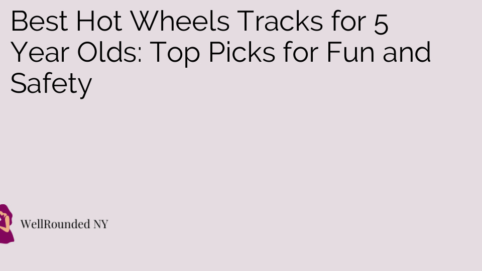 Best Hot Wheels Tracks for 5 Year Olds: Top Picks for Fun and Safety