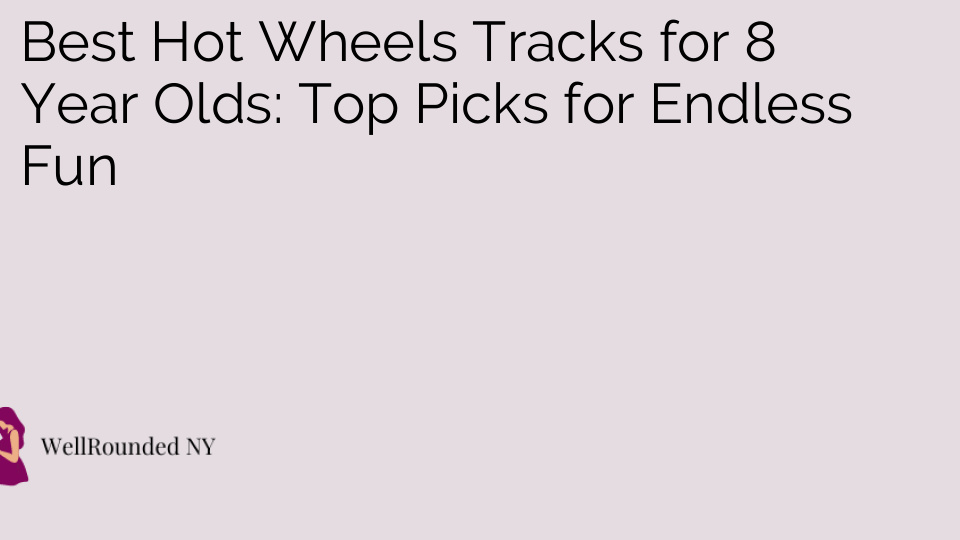 Best Hot Wheels Tracks for 8 Year Olds: Top Picks for Endless Fun