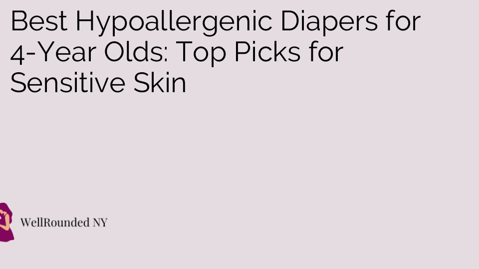 Best Hypoallergenic Diapers for 4-Year Olds: Top Picks for Sensitive Skin