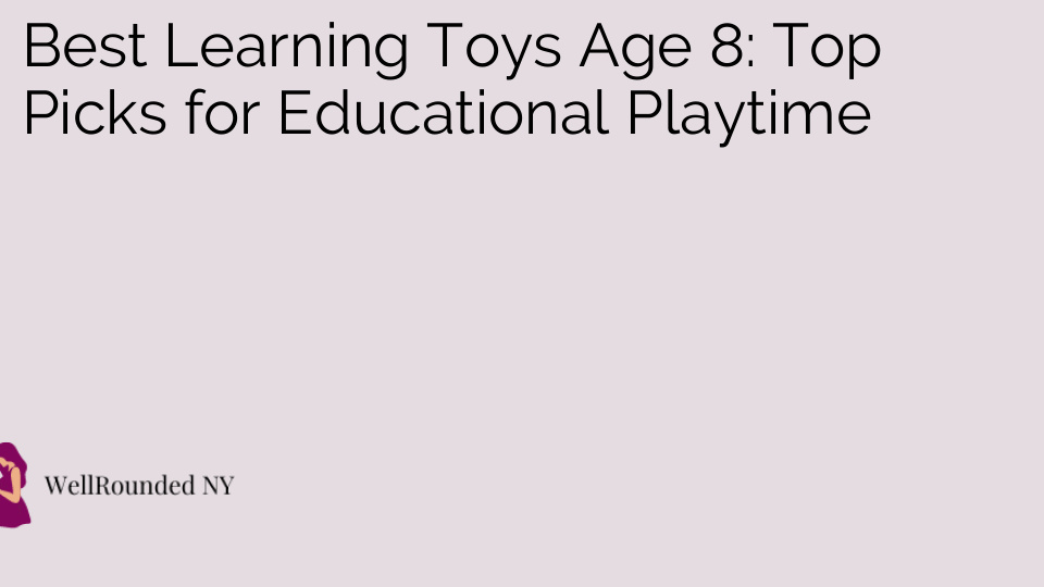 Best Learning Toys Age 8: Top Picks for Educational Playtime