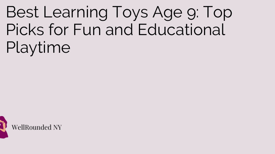 Best Learning Toys Age 9: Top Picks for Fun and Educational Playtime