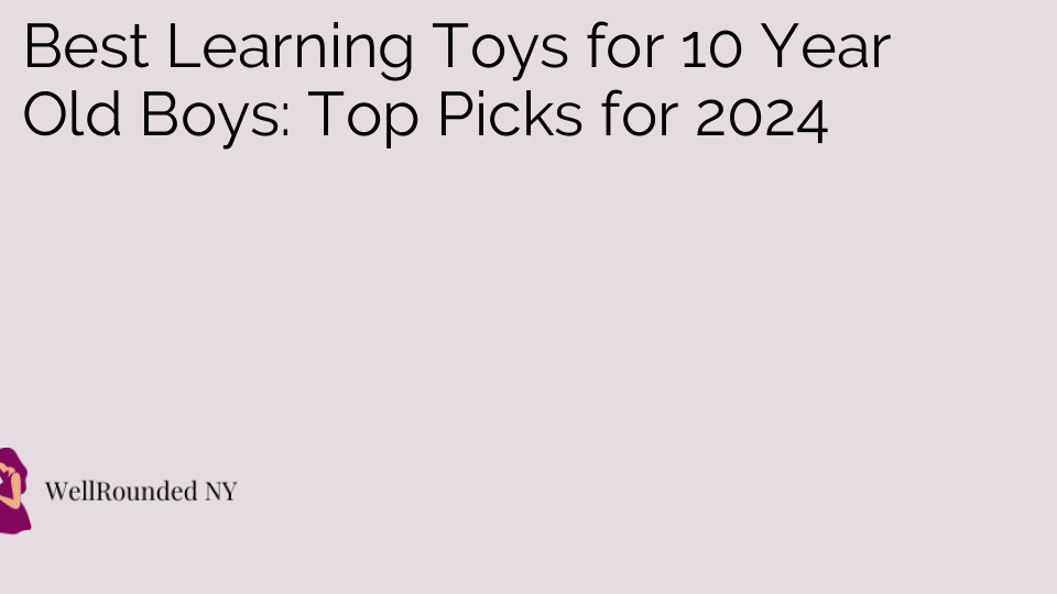 Best Learning Toys for 10 Year Old Boys: Top Picks for 2024