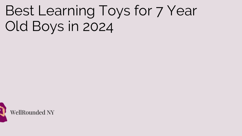 Best Learning Toys for 7 Year Old Boys in 2024