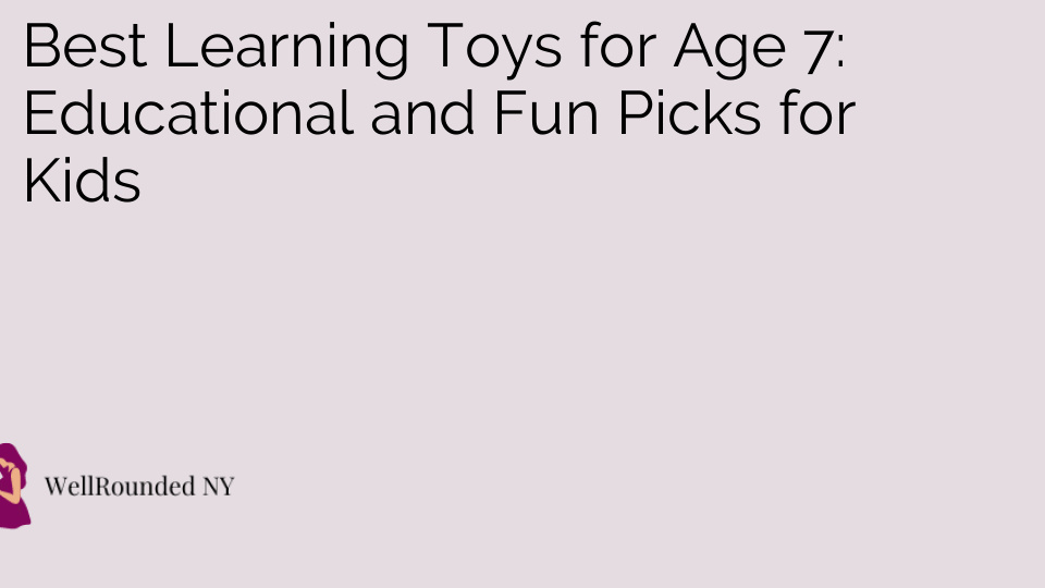 Best Learning Toys for Age 7: Educational and Fun Picks for Kids