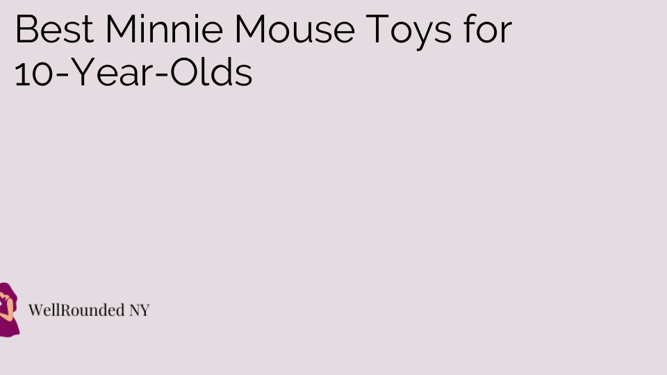 Best Minnie Mouse Toys for 10-Year-Olds
