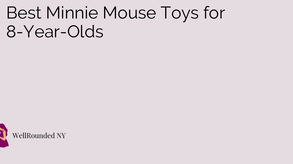 Best Minnie Mouse Toys for 8-Year-Olds
