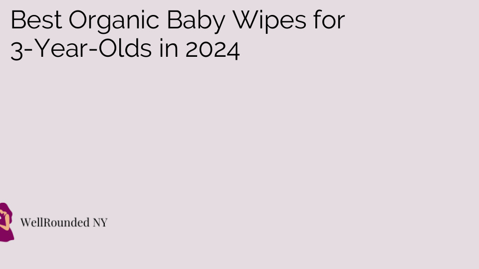 Best Organic Baby Wipes for 3-Year-Olds in 2024