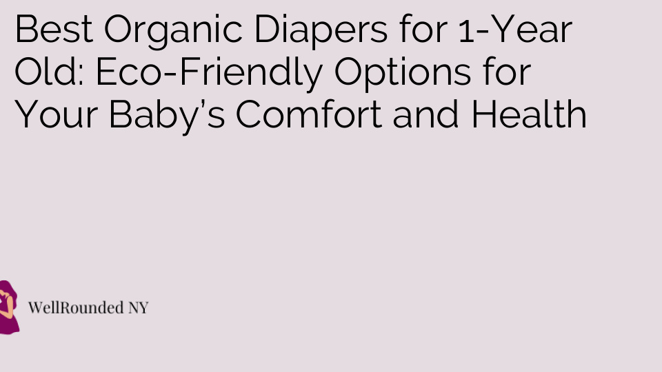 Best Organic Diapers for 1-Year Old: Eco-Friendly Options for Your Baby’s Comfort and Health