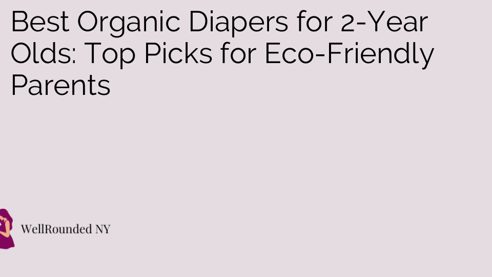 Best Organic Diapers for 2-Year Olds: Top Picks for Eco-Friendly Parents