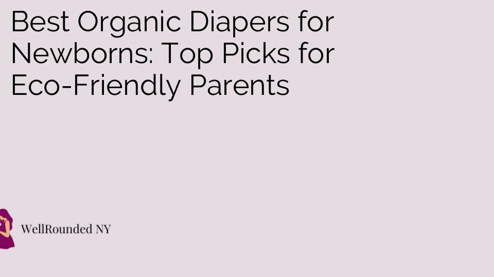 Best Organic Diapers for Newborns: Top Picks for Eco-Friendly Parents