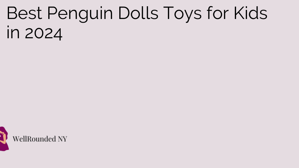 Best Penguin Dolls Toys for Kids in 2024