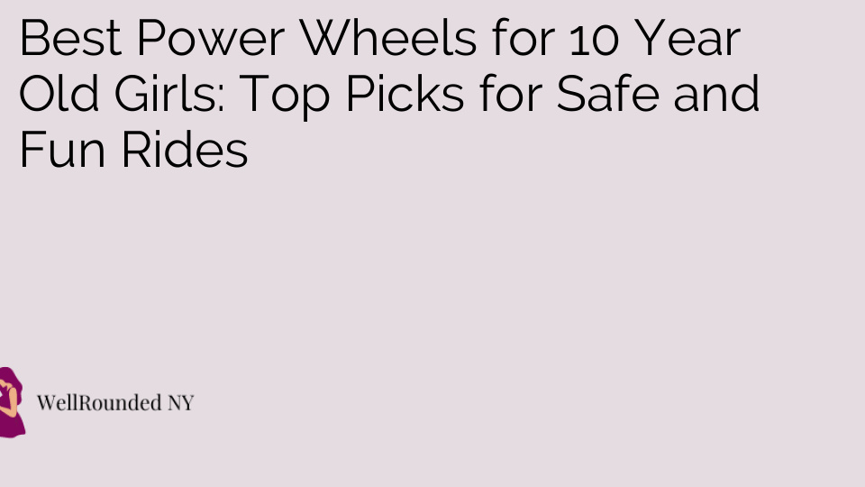 Best Power Wheels for 10 Year Old Girls: Top Picks for Safe and Fun Rides