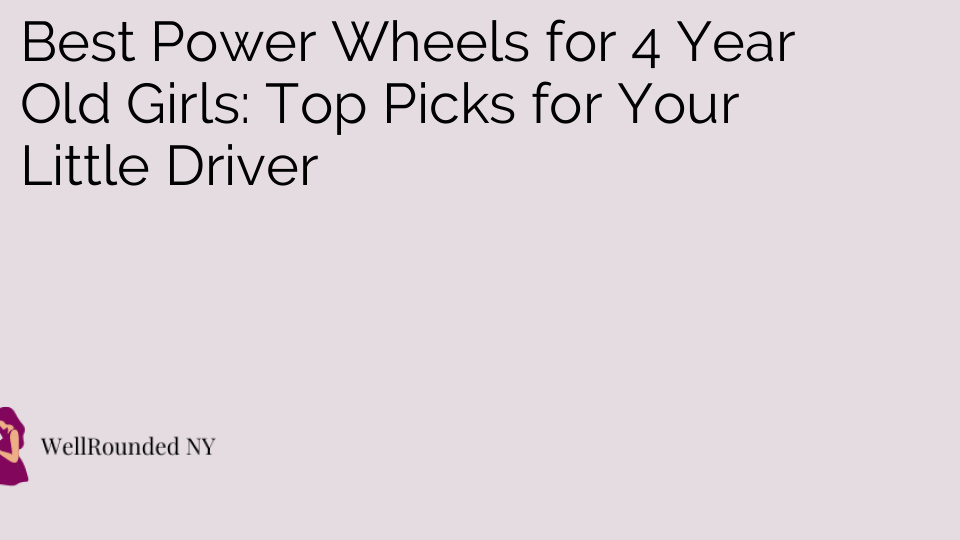 Best Power Wheels for 4 Year Old Girls: Top Picks for Your Little Driver