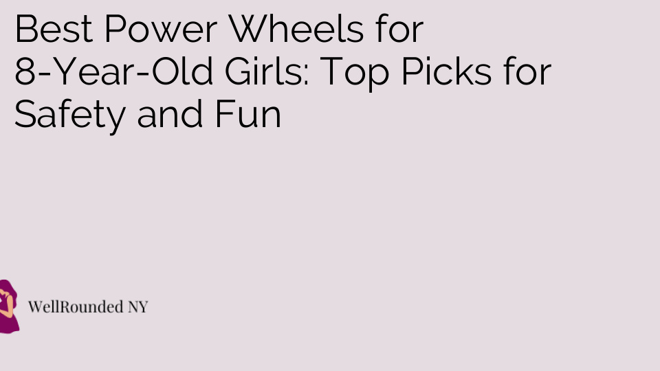 Best Power Wheels for 8-Year-Old Girls: Top Picks for Safety and Fun